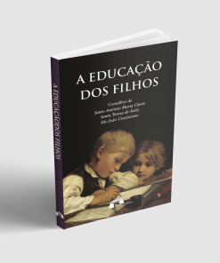 A EDUCAÇÃO DOS FILHOS - S. ANTÔNIO MARIA CLARET, SANTA TERESA DE ÁVILA E SÃO JOÃO CRISÓSTOMO