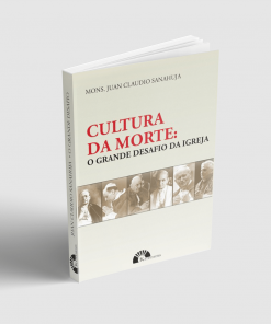 CULTURA DA MORTE: O GRANDE DESAFIO DA IGREJA - MONS. JUAN CLAUDIO SANAHUJA