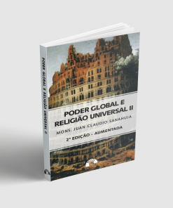 PODER GLOBAL E RELIGIÃO UNIVERSAL II - MONS. JUAN CLAUDIO SANAHUJA