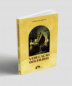 A Educação dos Filhos - Frei Antonio Royo Marin, OP